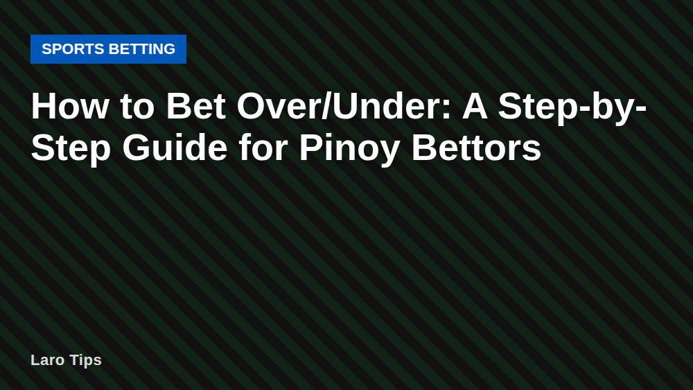 How to Bet Over/Under: A Step-by-Step Guide for Pinoy Bettors