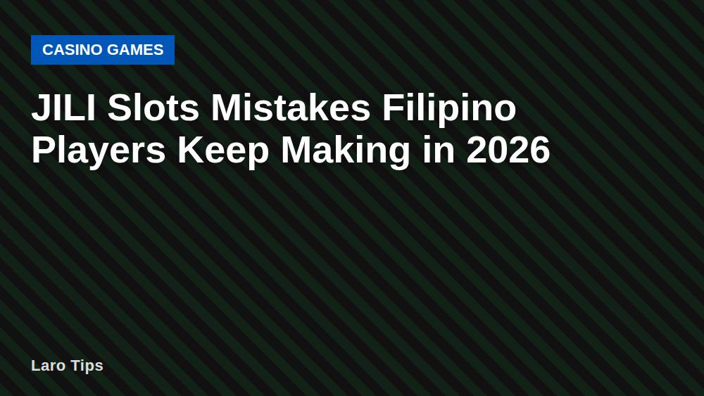 JILI Slots Mistakes Filipino Players Keep Making in 2026