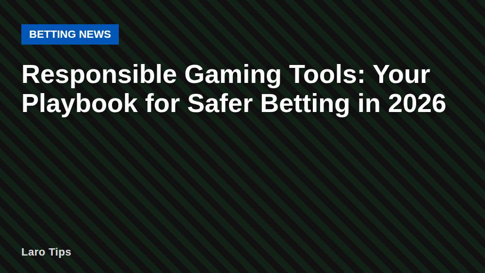Responsible Gaming Tools: Your Playbook for Safer Betting in 2026