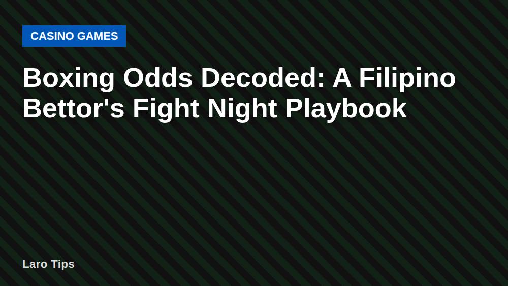 Boxing Odds Decoded: A Filipino Bettor's Fight Night Playbook